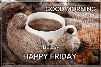 Good Morning Bella Happy Friday Greeting Card GIF