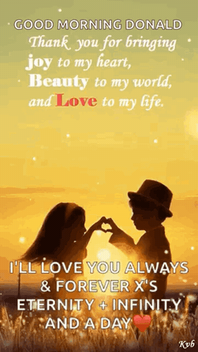Good Morning Donald Thank You For Bringing Joy To My Heart , Beauty To My World And Love To My Life . GIF