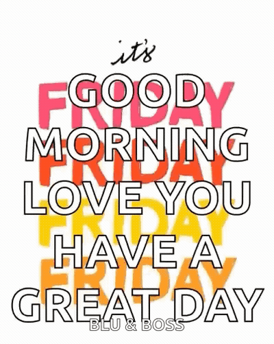 Good Morning Friday Love You Have A Great Day GIF
