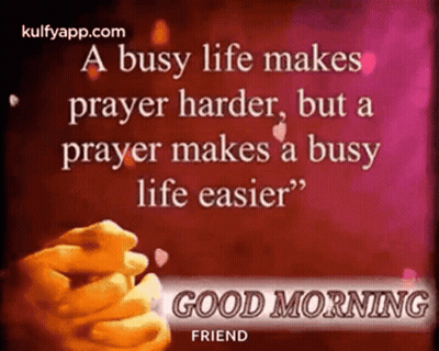 Good Morning Friend Busy Life Prayer GIF
