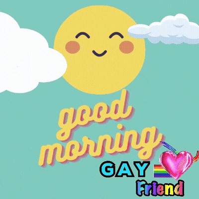 Good Morning Gay Friend Sun And Clouds GIF