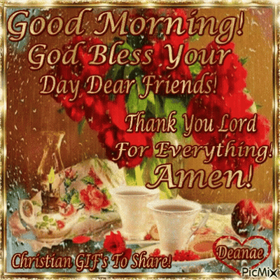 Good Morning God Bless Your Day Dear Friends Thank You Lord For Everything Amen GIF