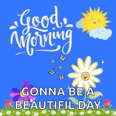 Good Morning Gonna Be A Beautiful Day GIF