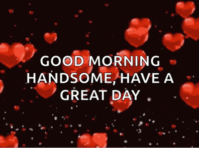 Good Morning Handsome , Have A Great Day With Red Hearts On A Black Background GIF