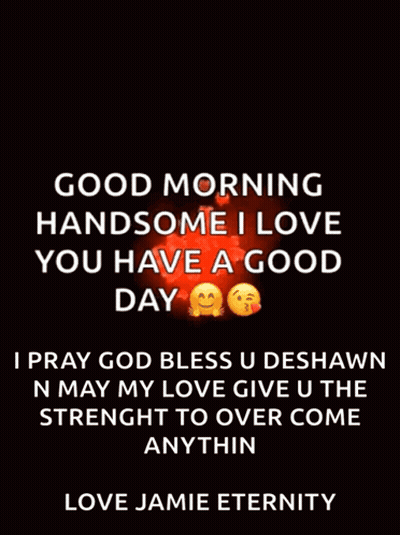 Good Morning Handsome I Love You Have A Good Day I Pray God Bless U Deshawn GIF