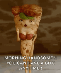 Good Morning Handsome Sexy Pizza GIF