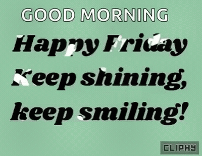 Good Morning Happy Friday Keep Shining Keep Smiling GIF