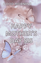 Good Morning Happy Mothers Day Sister GIF