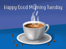 Good Morning Happy Tuesday Cup Of Hot Coffee