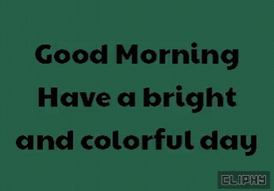 Good Morning Have A Bright And Colorful Day GIF