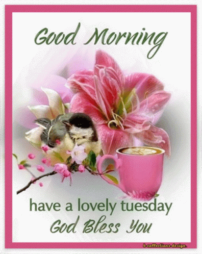 Good Morning Have A Lovely Tuesday God Bless You With A Cup Of Coffee And Flowers GIF