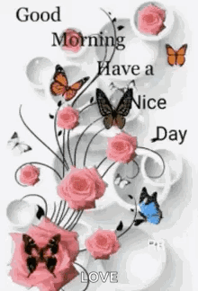 Good Morning Have A Nice Day With Roses And Butterflies GIF