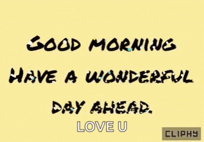 Good Morning Have A Wonderful Day Ahead . Love U GIF