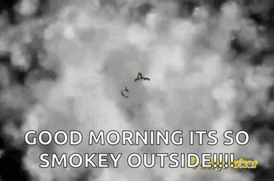 Good Morning It's So Smokey Outside Black And White GIF