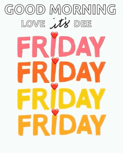 Good Morning Love It's Dee Friday Friday Friday Poster GIF
