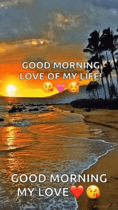 Good Morning Love Of My Life Good Morning My Love GIF
