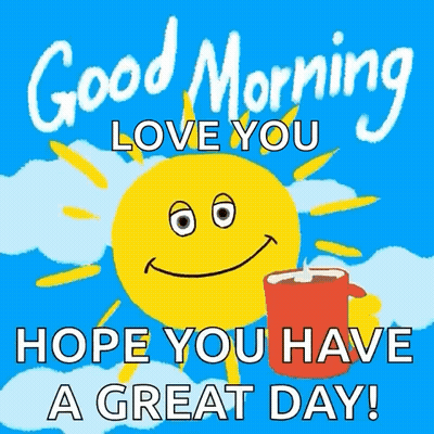 Good Morning Love You Hope You Have Great Day GIF