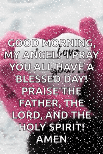 Good Morning My Angel Pray You All Have A Blessed Day ! Praise The Father , The Lord , And The Holy Spirit ! Amen GIF