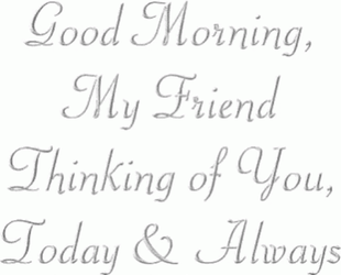 Good Morning My Friend Thinking Of You GIF