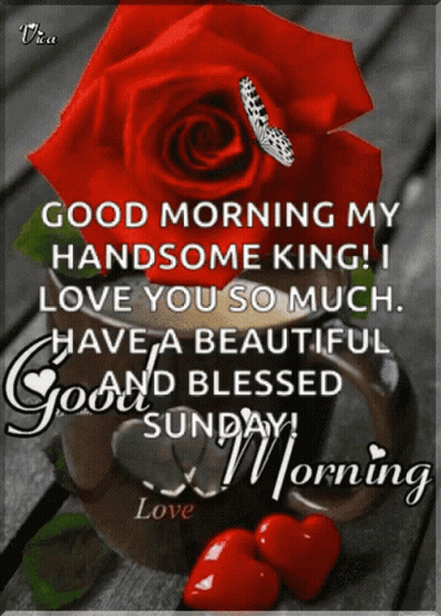 Good Morning My Handsome King I Love You So Much Have A Beautiful And Blessed Sunday Love GIF