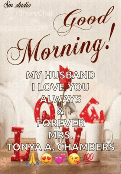 Good Morning My Husband I Love You Always And Forever Mrs. Tonya A. Chambers GIF