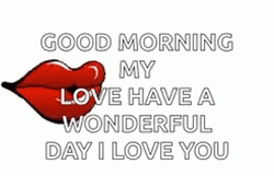 Good Morning My Love Have A Wonderful Day I Love You Red Lips GIF