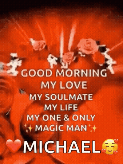 Good Morning My Love My Soulmate My Life My One & Only Magic Man Michael GIF