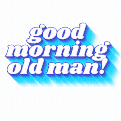 Good Morning Old Man Sign GIF