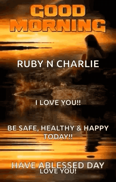 Good Morning Ruby And Charlie I Love You Be Safe Healthy And Happy GIF