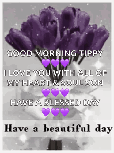 Good Morning Tippy I Love You With All Of My Heart & Soul Son GIF