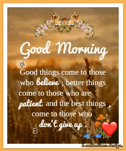 Good Things Come To Those Who Believe Better Things Come To Those Who Are Patient And The Best Things Come To Those Who  GIF