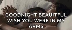 Goodnight Beautiful Wish You Were In My Arms GIF
