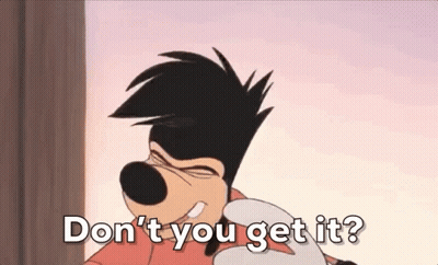 Goofy Saying Don't You Get It GIF