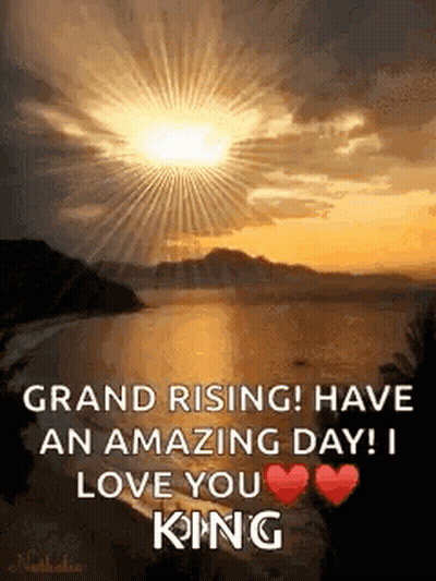 Grand Rising Have An Amazing Day I Love You King GIF