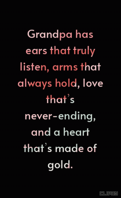 Grandpa Has Ears That Truly Listen , Arms That Always Hold , Love GIF