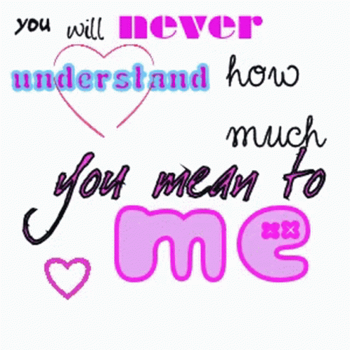 Graphic Saying You Will Never Understand How Much You Mean To Me GIF