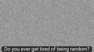 Gray Background Saying Do You Ever Get Tired Of Being Random GIF