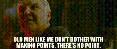 Gray Hair Man Says Old Men Like Me Don't Bother With Making Points There's No Point GIF