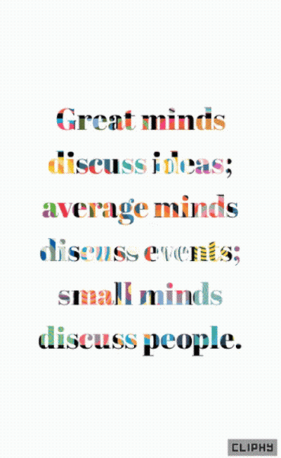 Great Minds Discuss Ideas Average Minds Discuss Events Small Minds Discuss People Poster GIF