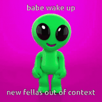 Green Alien Babe Wake Up New Fellas Out Of Context GIF