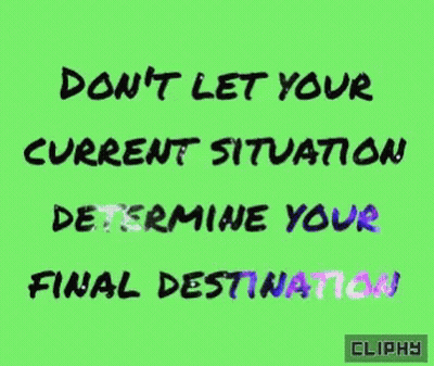 Green Background Don't Let Your Current Situation Determine Your Final Destination GIF
