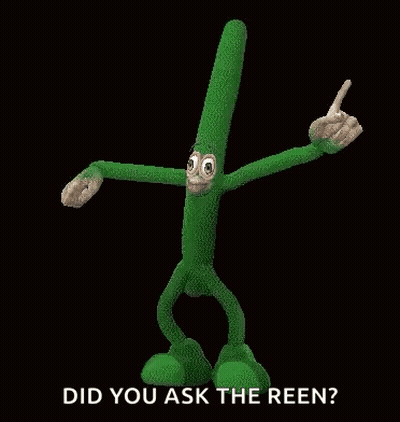 Green Cartoon Saying Did You Ask The Reen GIF