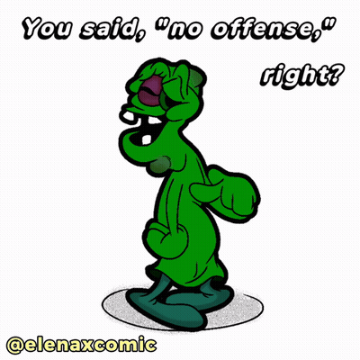 Green Cartoon Saying You Said No Offense Right