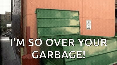 Green Dumpster I'm So Over Your Garbage GIF
