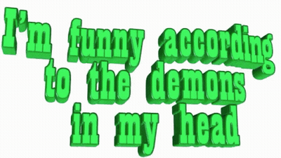 Green Text I'm Funny According To The Demons In My Head GIF