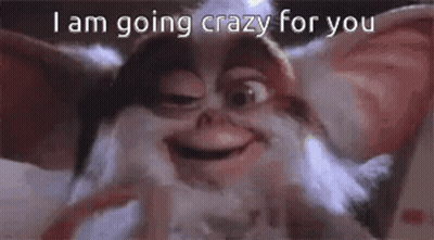 Gremlin Smiling I Am Going Crazy For You GIF