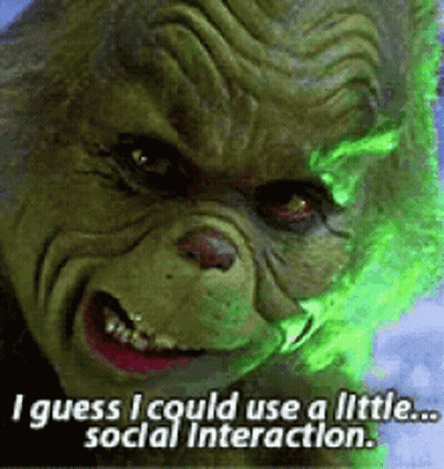 Grinch Close Up Saying I Guess I Could Use A Little Social Interaction GIF