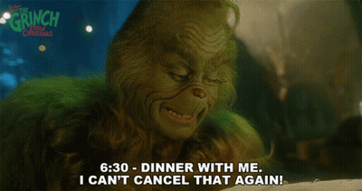 Grinch Saying Dinner With Me I Can't Cancel That Again GIF