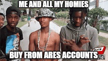 Group Of Young Men Me And All My Homies Buy From Ares Accounts GIF