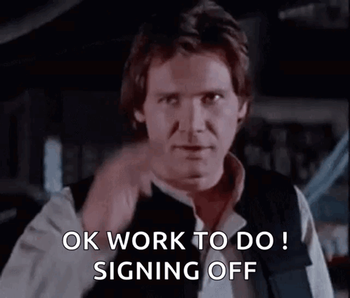 Han Solo From Star Wars Is Giving A Thumbs Up And Saying Ok Work To Do Signing Off . GIF